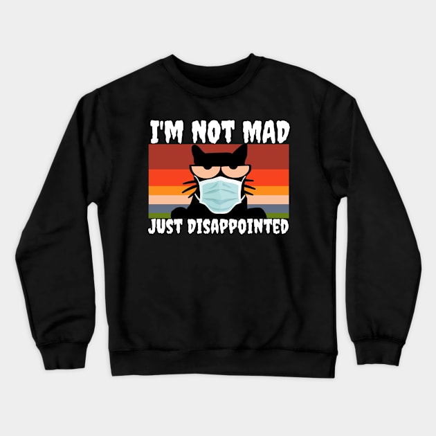 I'm Not Mad Just Dissappointed Retro Cat With Mask Crewneck Sweatshirt by Grove Designs